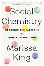 Social Chemistry: Decoding the Patterns of Human Connection