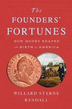 The Founders' Fortunes: How Money Shaped the Birth of America