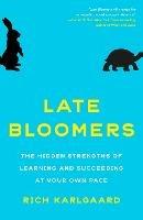 Late Bloomers: The Hidden Strengths of Learning and Succeeding at Your Own Pace
