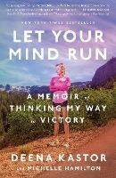 Let Your Mind Run: A Memoir of Thinking My Way to Victory