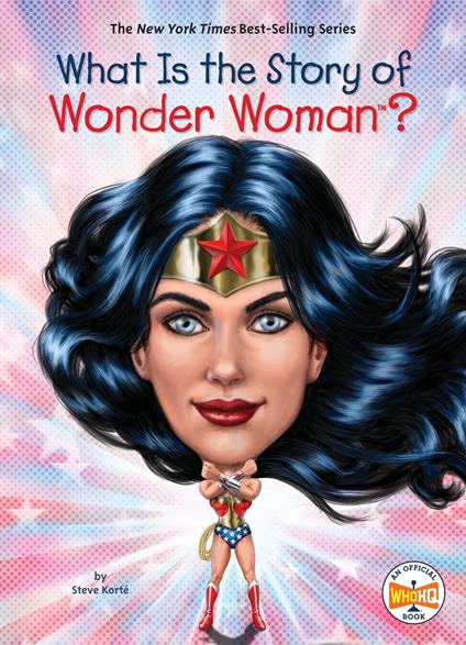 What Is the Story of Wonder Woman? - Who HQ,Steve Korté,Jake Murray - ebook