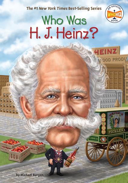 Who Was H. J. Heinz? - Michael Burgan,Who HQ,Stephen Marchesi - ebook