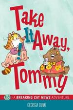 Take It Away, Tommy!: A Breaking Cat News Adventure