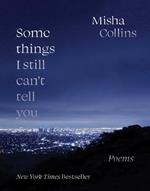 Some Things I Still Can't Tell You: Poems