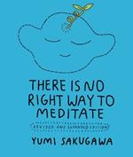 There Is No Right Way to Meditate: Revised and Expanded Edition