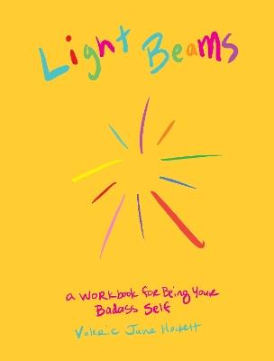 Light Beams: A Workbook for Being Your Badass Self - Valerie June Hockett - cover