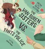 The Van Buren Sisters Vs. The Pants Police