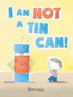 I Am Not A Tin Can!