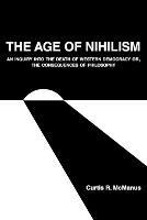 The Age of Nihilism: An Inquiry into the Death of Western Democracy or, The Consequences of Philosophy