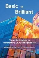 Basic to Brilliant: The definitive guide to transforming your people practices; A playbook for small to mid-size enterprise