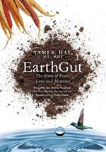 EarthGut: The Story of Peace, Love and Microbes: The journey into Healing Disorders, Digestive Dis-ease and our Reconnection to Mother Earth