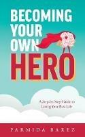 Becoming Your Own Hero: A Step-by-Step Guide to Living Your Best Life