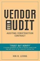 Vendor Audit - Auditing Construction Contract: Trust but Verify A concise guidebook on how to execute vendor audit that add values to the company's bottom-line
