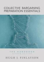 Collective Bargaining Preparation Essentials: The Handbook (Second Edition)