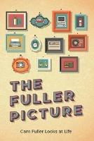 The Fuller Picture: Cam Fuller Looks at Life