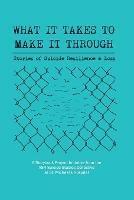 What It Takes to Make It Through: Stories of Suicide Resilience and Loss