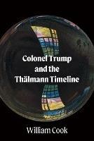Colonel Trump and the Thalmann Timeline
