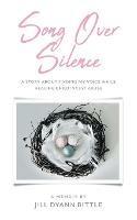 Song Over Silence: A Story About Finding My Voice While Healing Child Incest Abuse