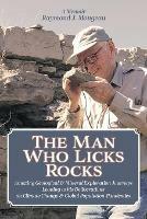 The Man Who Licks Rocks: A Memoir - His Amazing Geological & Mineral Journeys leading to his Deliberations on Climate Change & Global Population-Pandemics