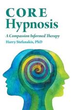 CORE Hypnosis: A Compassion Informed Therapy