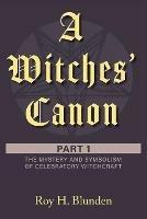 A Witches' Canon: Part 1. The Mystery and Symbolism of Celebratory Witchcraft