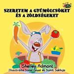 Szeretem a gyümölcsöket és a zöldségeket - I Love to Eat Fruits and Vegetables (Hungarian Children's Picture Book)