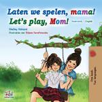 Laten we spelen, mama! Let’s Play, Mom!