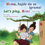 Mama, hajde da se igramo! Let’s Play, Mom!