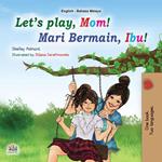 Let’s Play, Mom! Mari Bermain, Ibu!