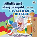 Dua të shkoj në kopsht I Love to Go to Daycare