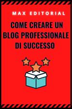 Come creare un blog professionale di successo