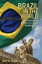 Brazil in the World: The International Relations of a South American Giant