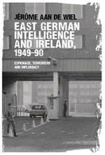 East German Intelligence and Ireland, 1949-90: Espionage, Terrorism and Diplomacy