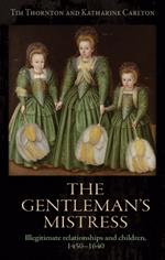 The Gentleman's Mistress: Illegitimate Relationships and Children, 1450–1640