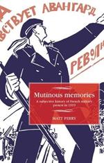 Mutinous Memories: A Subjective History of French Military Protest in 1919