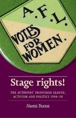 Stage Rights!: The Actresses’ Franchise League, Activism and Politics 1908–58