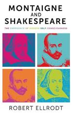 Montaigne and Shakespeare: The Emergence of Modern Self-Consciousness