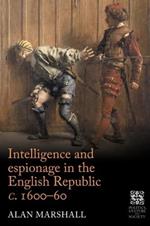 Intelligence and Espionage in the English Republic c. 1600–60