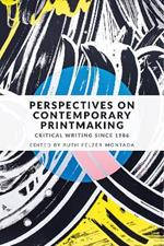 Perspectives on Contemporary Printmaking: Critical Writing Since 1986