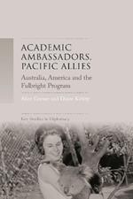 Academic Ambassadors, Pacific Allies: Australia, America and the Fulbright Program