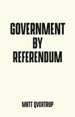 Government by Referendum