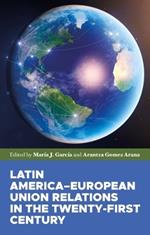 Latin America–European Union Relations in the Twenty-First Century