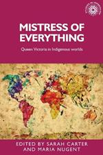 Mistress of Everything: Queen Victoria in Indigenous Worlds