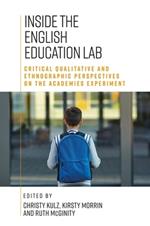 Inside the English Education Lab: Critical Qualitative and Ethnographic Perspectives on the Academies Experiment