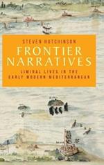 Frontier Narratives: Liminal Lives in the Early Modern Mediterranean