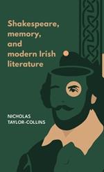 Shakespeare, Memory, and Modern Irish Literature