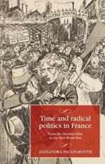 Time and Radical Politics in France: From the Dreyfus Affair to the First World War