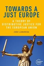 Towards a Just Europe: A Theory of Distributive Justice for the European Union