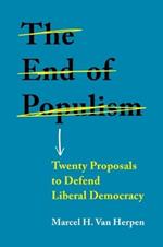 The End of Populism: Twenty Proposals to Defend Liberal Democracy