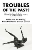 Troubles of the Past?: History, Identity and Collective Memory in Northern Ireland